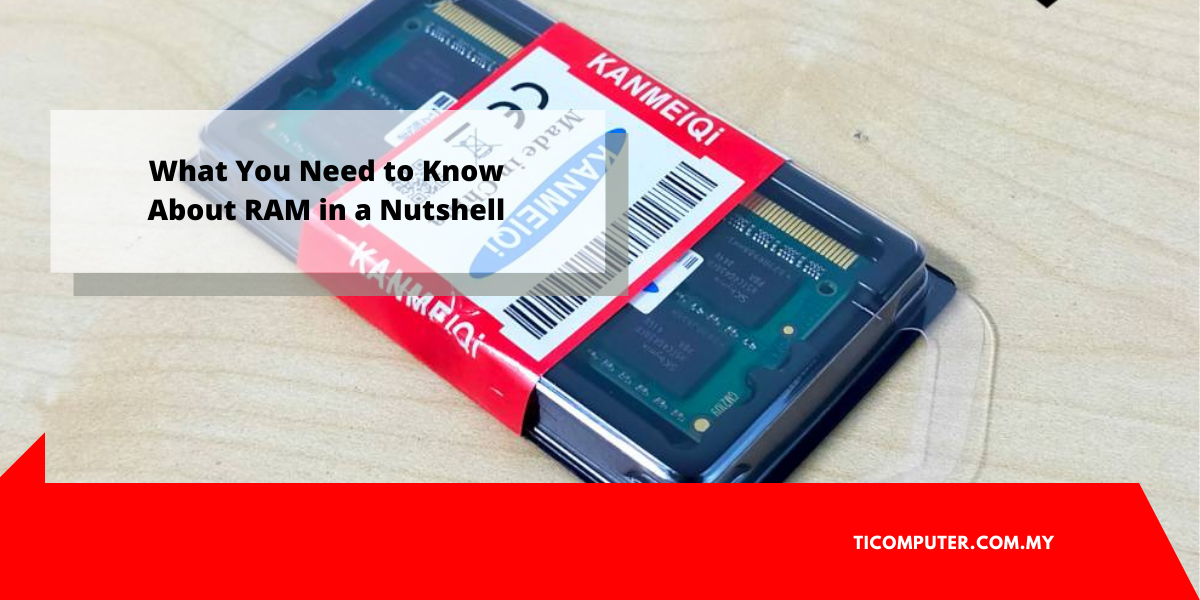 What You Need To Know About Ram In A Nutshell It Directory Malaysia What You Need To Know About Ram In A Nutshell It Directory Malaysia